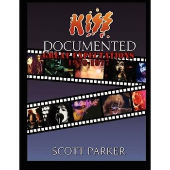 Kiss Documented Volume One: Great Expectations 1970-1977, Scott Parker (Author) Kiss Documented Volume One: Great Expectations 1970-1977, Scott Parker (Author)