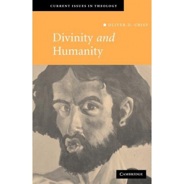 Divinity and Humanity: The Incarnation Reconsidered, Oliver Crisp