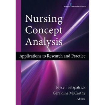 Nursing Concept Analysis: Applications to Research and Practice - Joyce J. Fitzpatrick (Editor) Nursing Concept Analysis: Applications to Research and Practice - Joyce J. Fitzpatrick (Editor)
