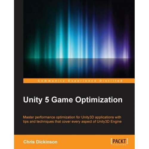 Unity 5 Game Optimization - Chris Dickinson (Author)