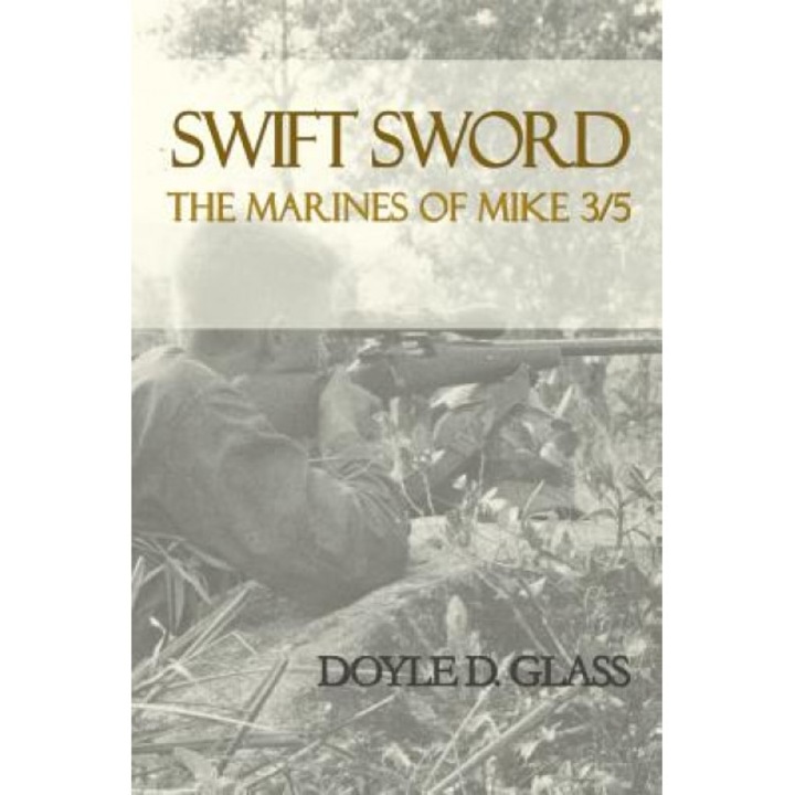 Swift Sword: The Marines of Mike 3/5, Doyle D. Glass (Author)