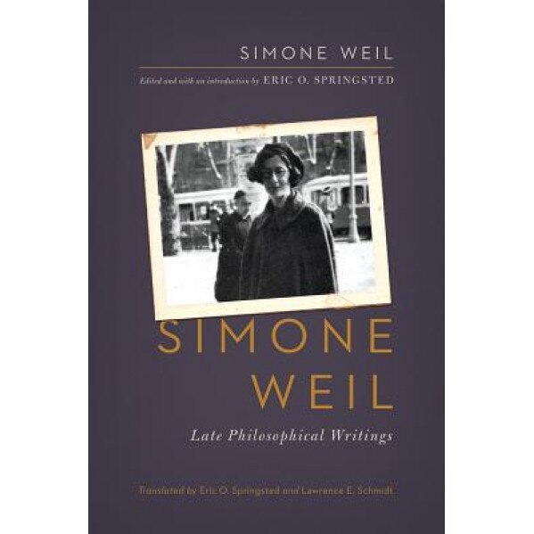 Simone Weil: Late Philosophical Writings, Simone Weil (Author)
