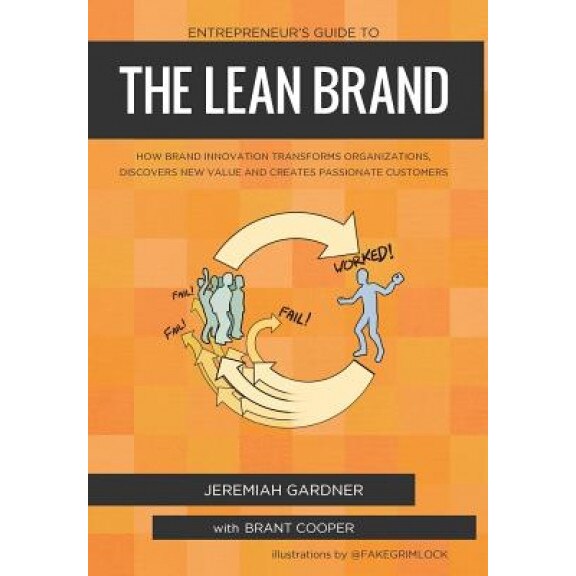 Entrepreneur's Guide to the Lean Brand: How Brand Innovation Transforms Organizations, Discovers New Value and Creates Passionate Customers - Jeremiah Gardner (Author)