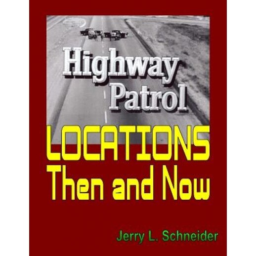 Highway Patrol Locations Then and Now, Jerry L. Schneider (Author)