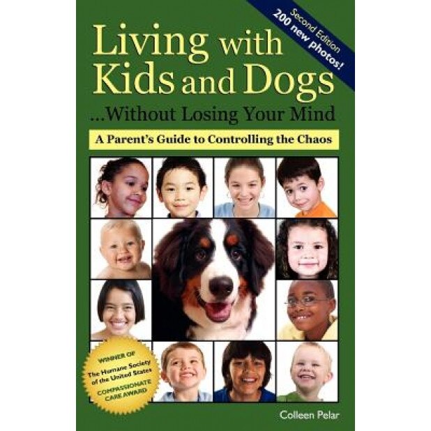 Living with Kids and Dogs... Without Losing Your Mind: A Parent's Guide to Controlling the Chaos, Colleen Pelar (Author)