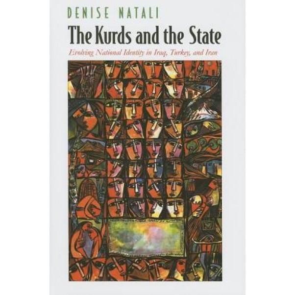 The Kurds and the State: Evolving National Identity in Iraq, Turkey, and Iran, Denise Natali (Author)