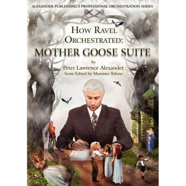 How Ravel Orchestrated: Mother Goose Suite, Peter Lawrence Alexander