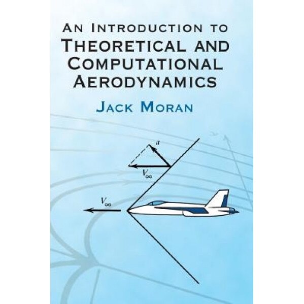 An Introduction to Theoretical and Computational Aerodynamics, Jack Moran (Author)