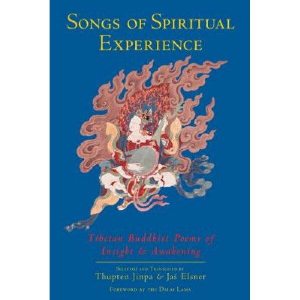 Songs of Spiritual Experience: Tibetan Buddhist Poems of Insight and Awakening, Thupten Jinpa (Translator)