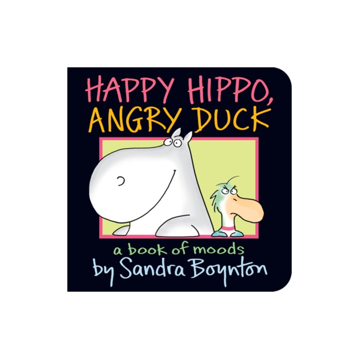 Happy Hippo, Angry Duck A Book of Moods, Sandra Boynton