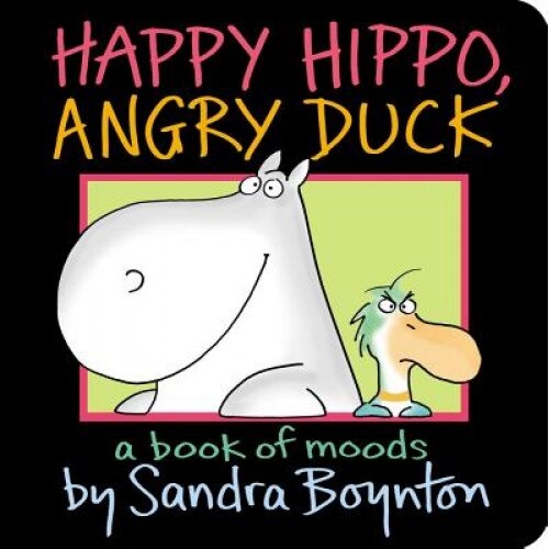 Happy Hippo, Angry Duck: A Book of Moods, Sandra Boynton (Author)