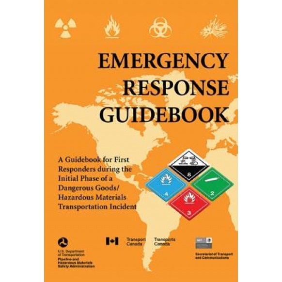 Emergency Response Guidebook: A Guidebook for First Responders During the Initial Phase of a Dangerous Goods/Hazardous Materials Transportation Inci, U S Department of Transportation (Author)