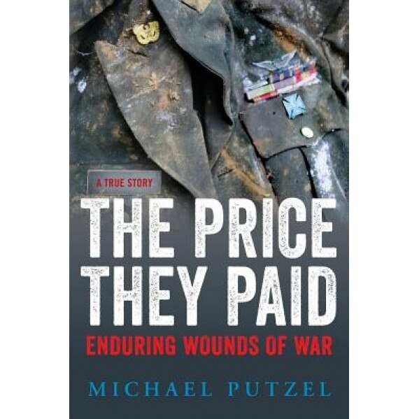 The Price They Paid: Enduring Wounds of War, Michael Putzel (Author)