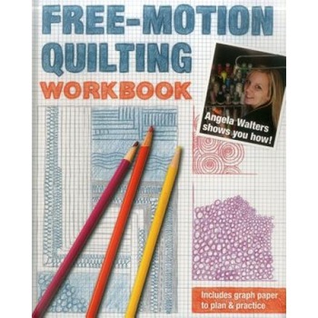 Free-Motion Quilting Workbook: Angela Walters Shows You How!, Angela Walters (Author) Free-Motion Quilting Workbook: Angela Walters Shows You How!, Angela Walters (Author)