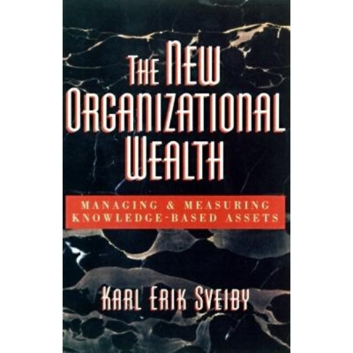 The New Organizational Wealth: Managing and Measuring Knowledge-Based Assets - Karl Erik Sveiby (Author)