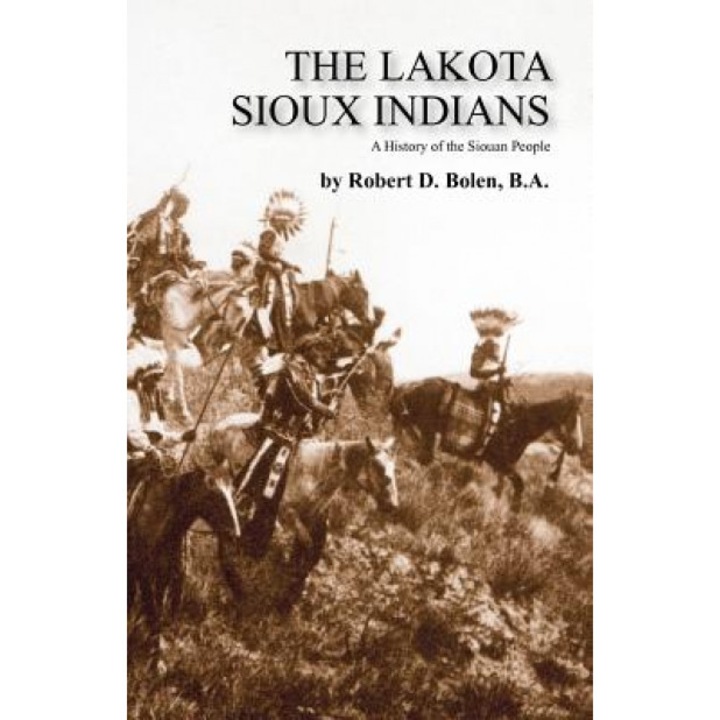 The Lakota Sioux Indians, Ba Robert D. Bolen (Author)