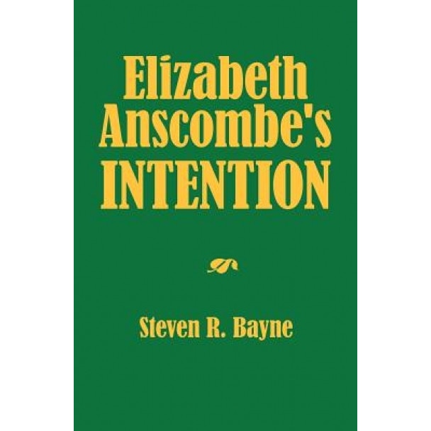 Elizabeth Anscombe's Intention, Steven R. Bayne (Author)