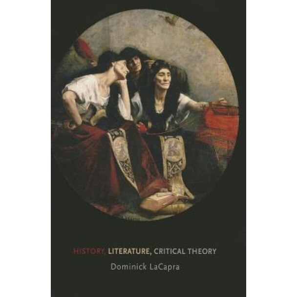 History, Literature, Critical Theory, Dominick LaCapra (Author)