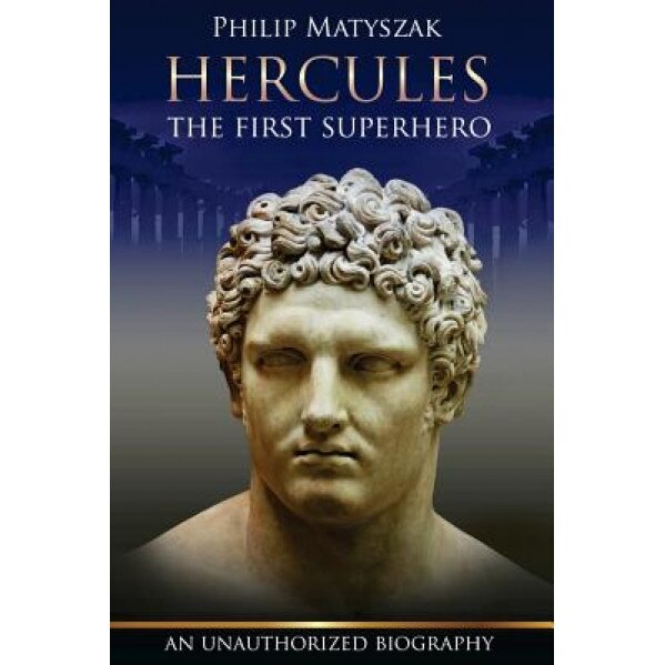 Hercules: The First Superhero, Philip Matyszak (Author)