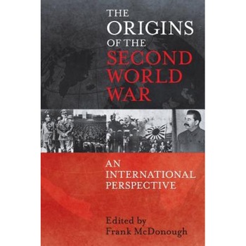 Origins of the Second World War: An International Perspective, Frank McDonough (Editor) Origins of the Second World War: An International Perspective, Frank McDonough (Editor)