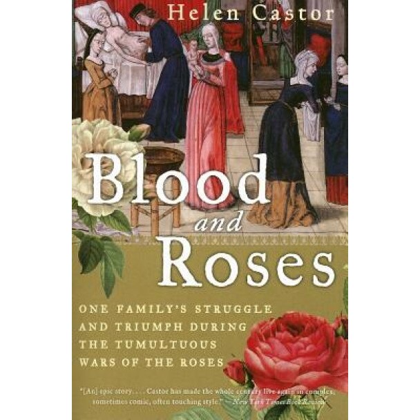 Blood and Roses: One Family's Struggle and Triumph During the Tumultuous Wars of the Roses, Helen Castor (Author)