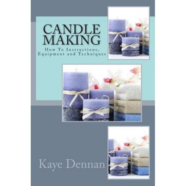 Candle Making: How to Instructions, Equipment and Techniques, Kaye Dennan (Author)