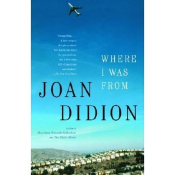 Where I Was from, Joan Didion Where I Was from, Joan Didion