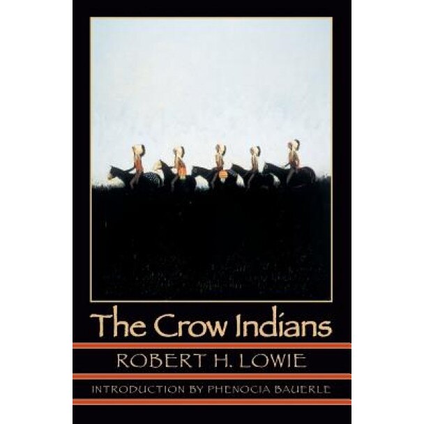 The Crow Indians (Second Edition), Robert Harry Lowie (Author)