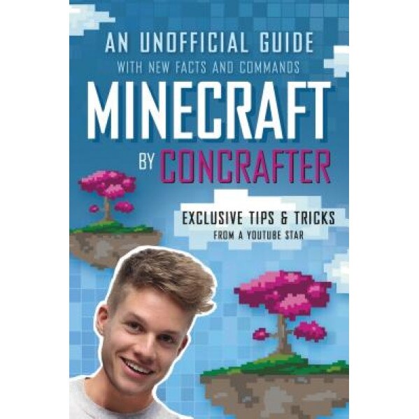 Minecraft by Concrafter: An Unofficial Guide with New Facts and Commands, Concrafter (Author)