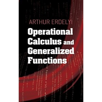 Operational Calculus and Generalized Functions, Arthur Erdelyi (Author) Operational Calculus and Generalized Functions, Arthur Erdelyi (Author)