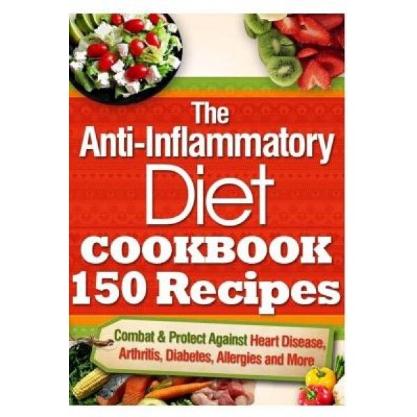 The Anti-Inflammatory Diet Cookbook 150 Recipes: Combat & Protect Against Heart Disease, Arthritis, Diabetes, Allergies and More., Vanessa Brown (Author)