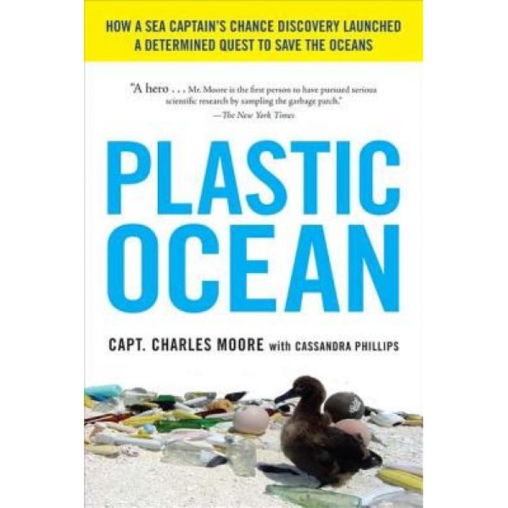 Plastic Ocean: How a Sea Captain's Chance Discovery Launched a Determined Quest to Save the Oceans, Charles Moore (Author)