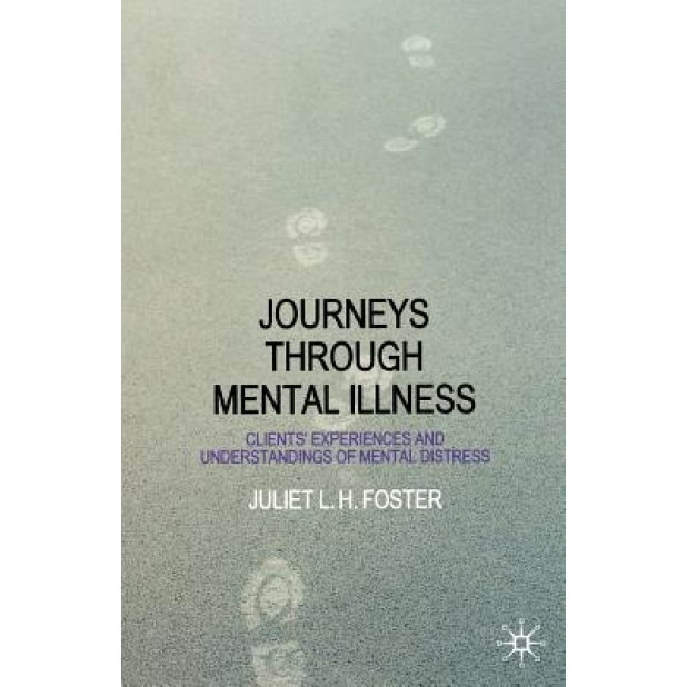 Journeys Through Mental Illness, Juliet Foster (Author)