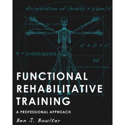 Functional Rehabilitative Training: A Professional Approach, Ben Boulter (Author)