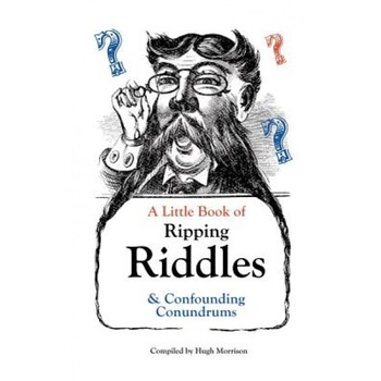 A Little Book of Ripping Riddles and Confounding Conundrums, Hugh Morrison (Author) A Little Book of Ripping Riddles and Confounding Conundrums, Hugh Morrison (Author)