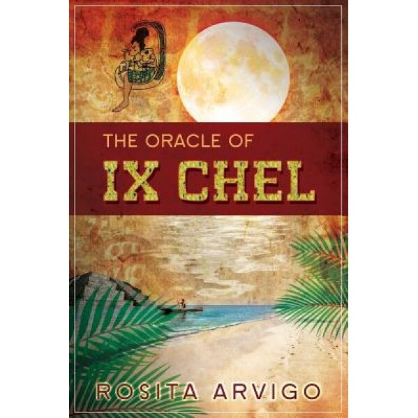 The Oracle of IX Chel, Rosita Arvigo (Author)