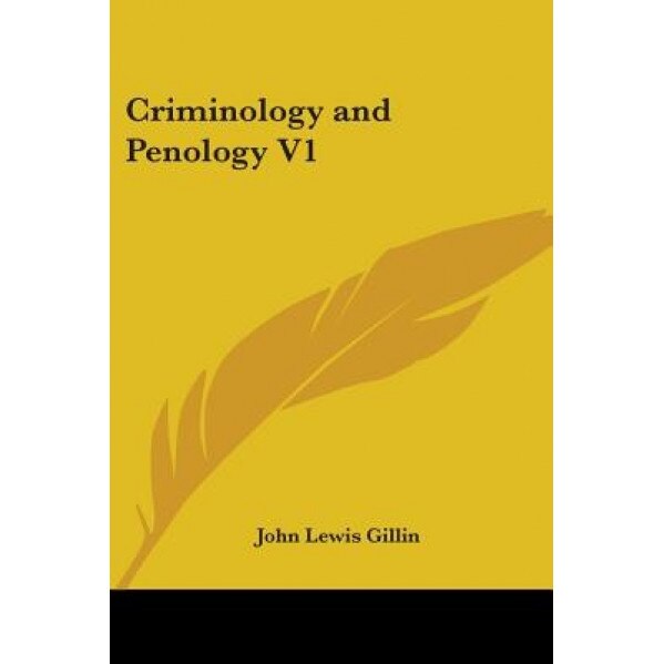 Criminology and Penology Volume 1, John Lewis Gillin (Author)
