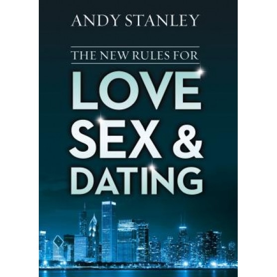 The New Rules for Love, Sex, and Dating, Andy Stanley (Author)