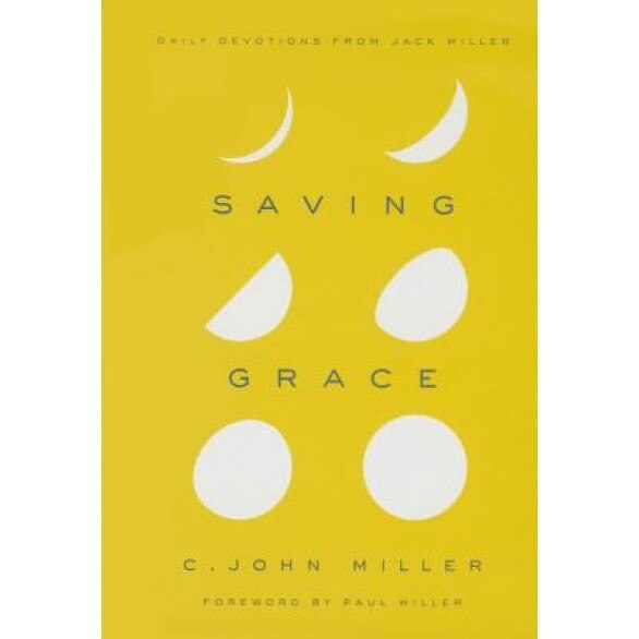 Saving Grace: Daily Devotions from Jack Miller, C. John Miller (Author)