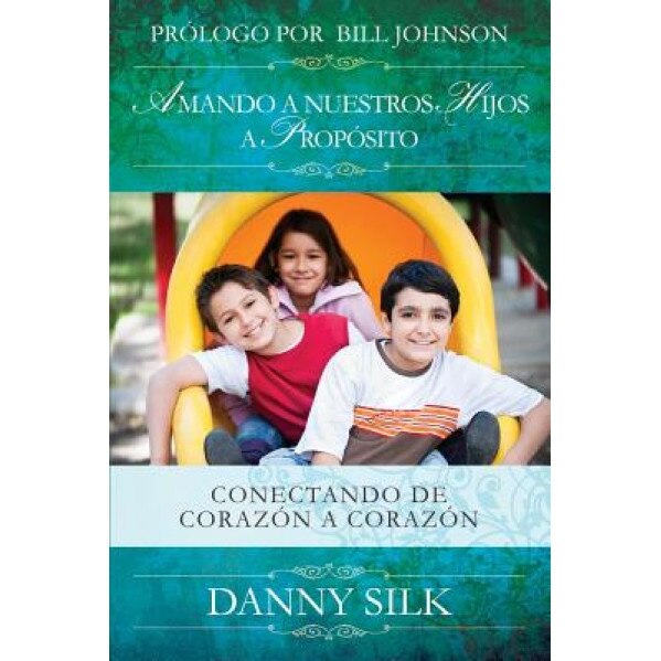 Amando a Nuestros Hijos a Proposito, Danny Silk (Author)