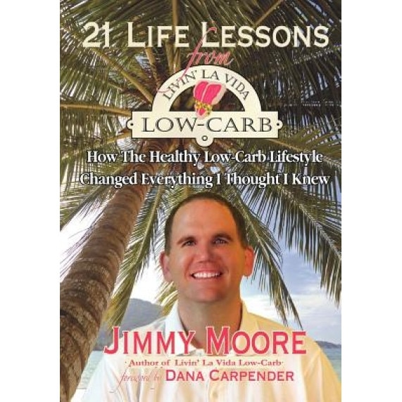 21 Life Lessons from Livin' La Vida Low-Carb, Jimmy Moore (Author)