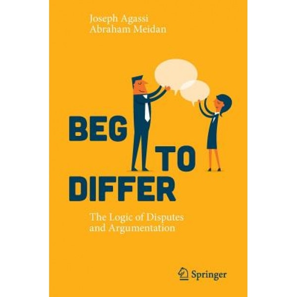 Beg to Differ: The Logic of Disputes and Argumentation, Joseph Agassi (Author)