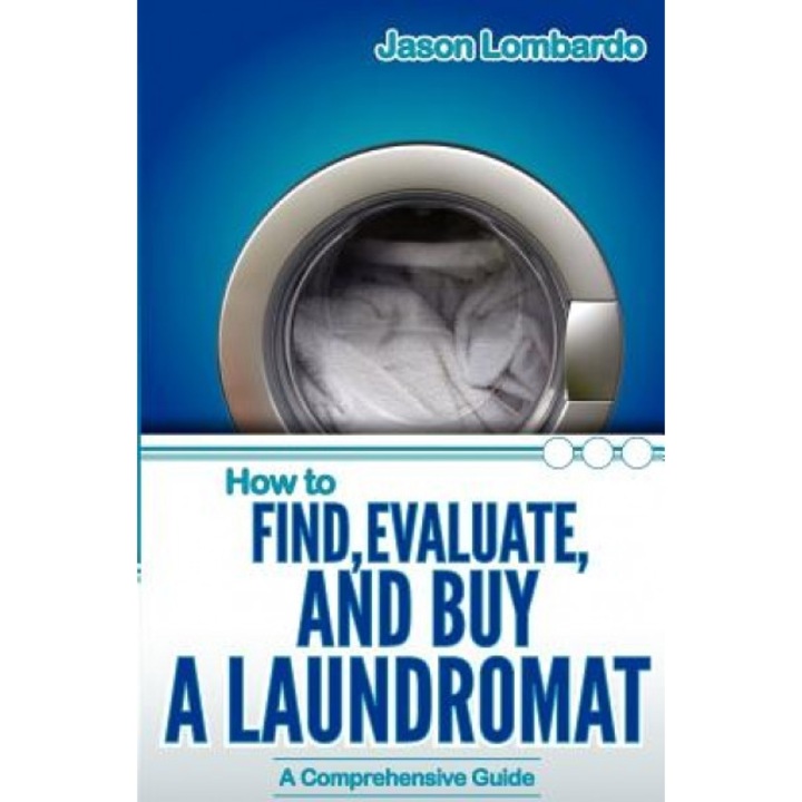 How to Find, Evaluate, and Buy a Laundromat - Jason Lombardo (Author)