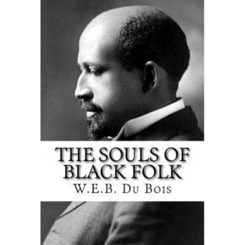 The Souls of Black Folk, W. E. B. Du Bois (Author) The Souls of Black Folk, W. E. B. Du Bois (Author)
