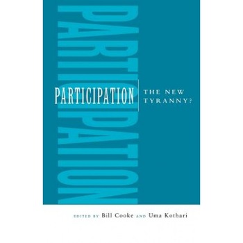 Participation: The New Tyranny?, Bill Cooke (Editor) Participation: The New Tyranny?, Bill Cooke (Editor)