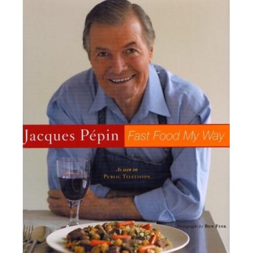 Jacques Pepin Fast Food My Way, Jacques Pepin