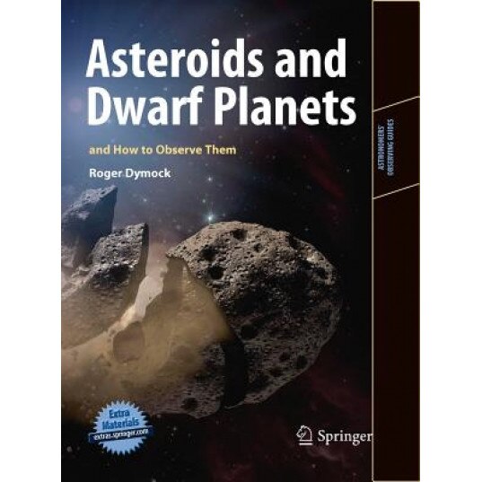 Asteroids and Dwarf Planets and How to Observe Them, Roger Dymock (Author)