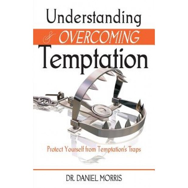 Understanding and Overcoming Temptation, Dr Daniel Morris (Author)