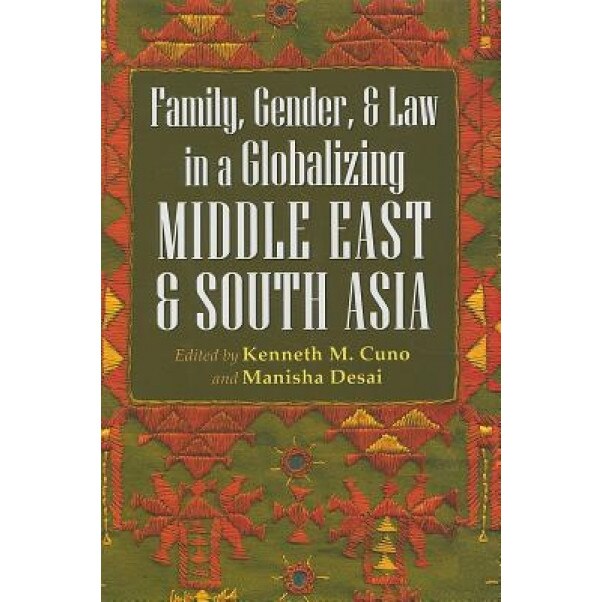 Gender, Family, and Law in a Globalizing Middle East and South Asia, Kenneth M. Cuno (Editor)