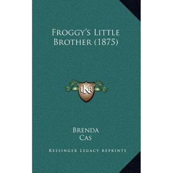 Froggy's Little Brother (1875), Brenda (Author) Froggy's Little Brother (1875), Brenda (Author)